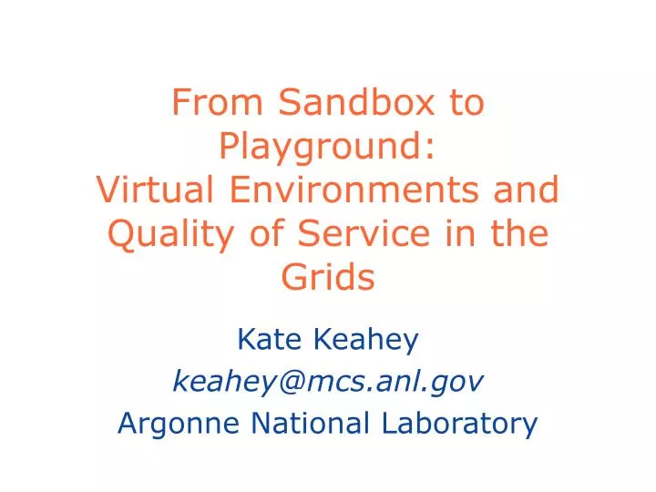 from sandbox to playground virtual environments and quality of service in the grids