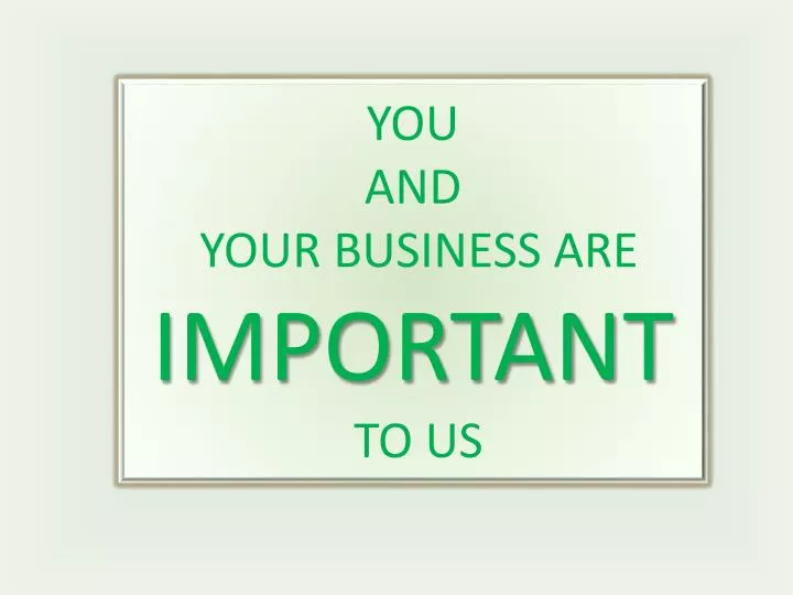 you and your business are important to us