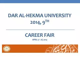 Dar Al-Hekma University 2014, 9 th Career Fair April 27 - 28, 2014