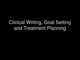 Clinical Writing, Goal Setting and Treatment Planning