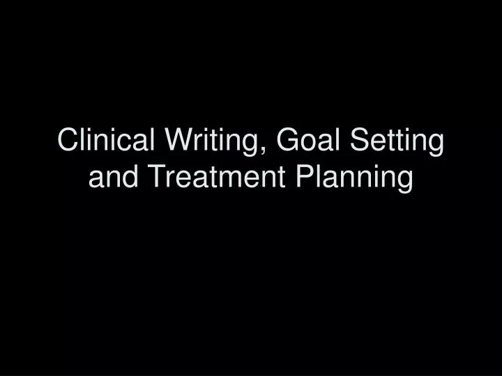 clinical writing goal setting and treatment planning