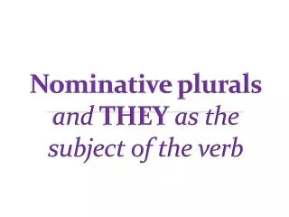 Nominative plurals and THEY as the subject of the verb