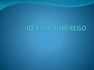 ID, EGO, SUPEREGO