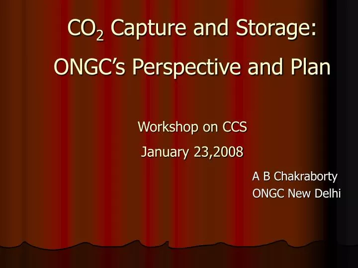 co 2 capture and storage ongc s perspective and plan workshop on ccs january 23 2008