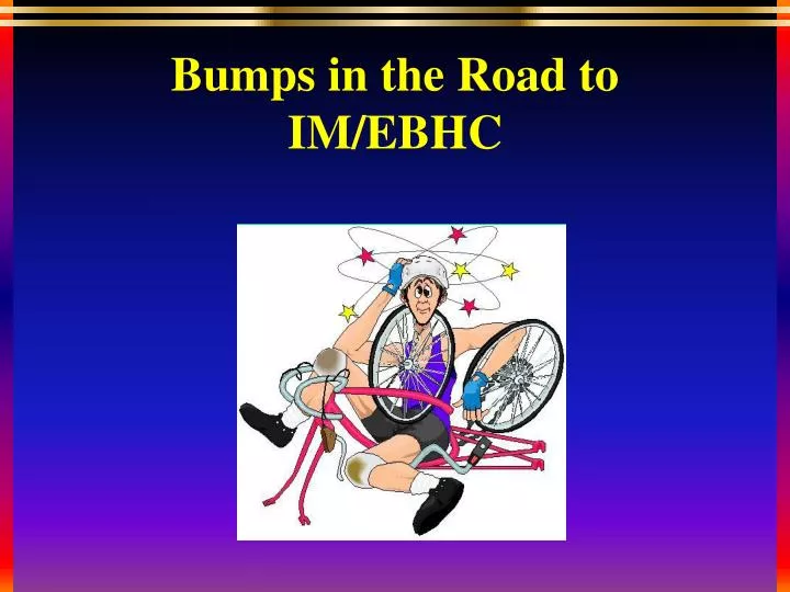 bumps in the road to im ebhc