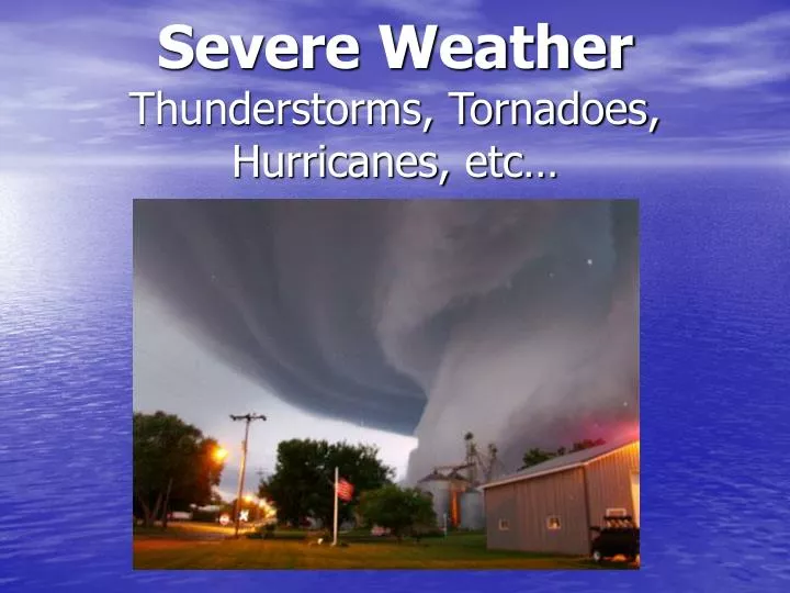 severe weather thunderstorms tornadoes hurricanes etc