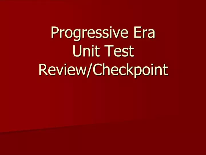 progressive era unit test review checkpoint