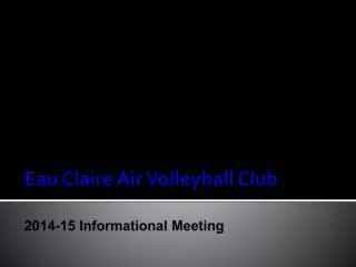 Eau Claire Air Volleyball Club 2014-15 Informational Meeting