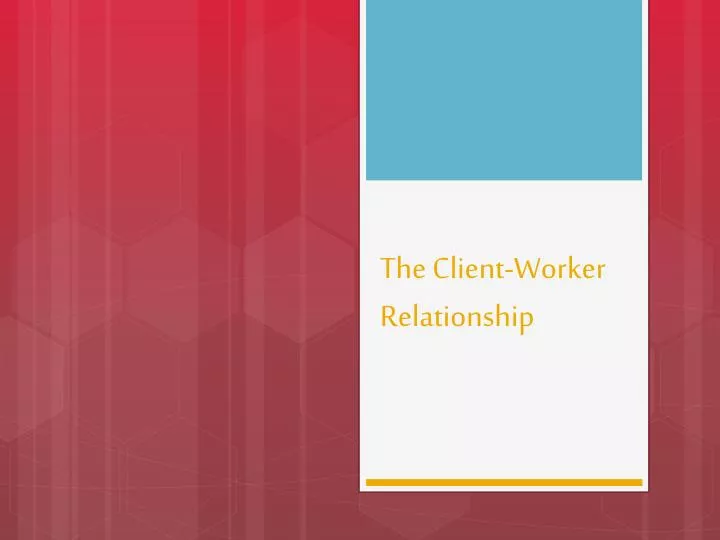 the client worker relationship