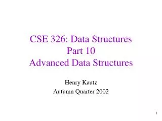 CSE 326: Data Structures Part 10 Advanced Data Structures