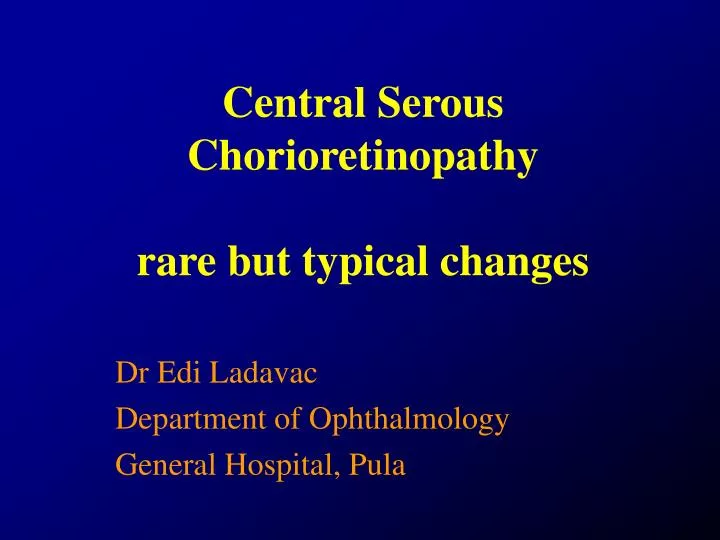 c entral s erous c horioretinopathy rare but typical changes