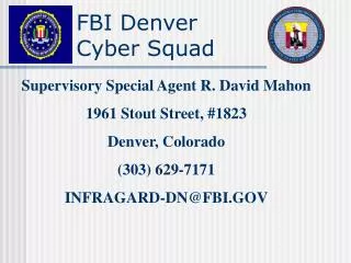 Supervisory Special Agent R. David Mahon 1961 Stout Street, #1823 Denver, Colorado (303) 629-7171