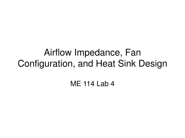 airflow impedance fan configuration and heat sink design