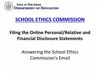 SCHOOL ETHICS COMMISSION Filing the Online Personal/Relative and Financial Disclosure Statements