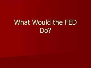 What Would the FED Do?