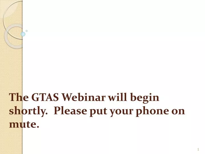 the gtas webinar will begin shortly please put your phone on mute
