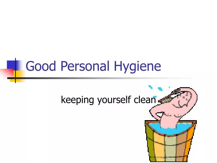 good personal hygiene