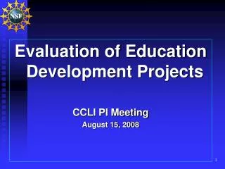 Evaluation of Education Development Projects CCLI PI Meeting August 15, 2008