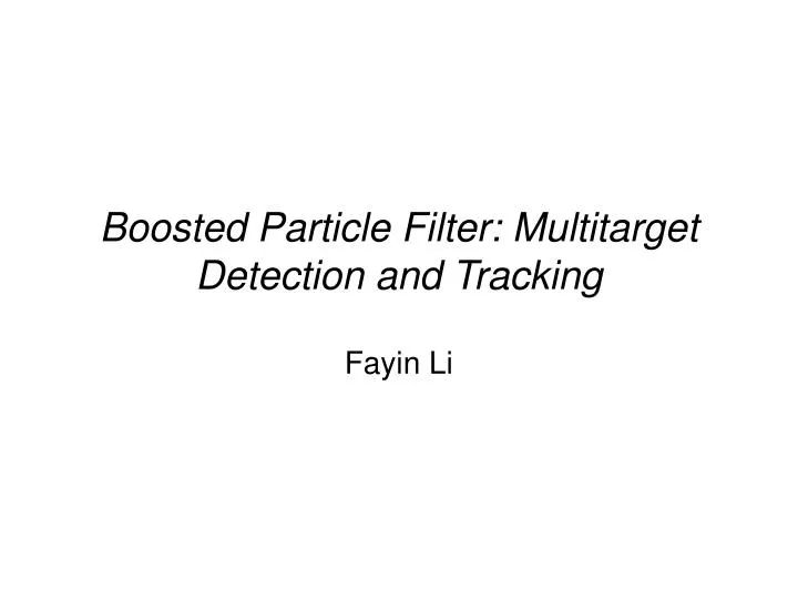 boosted particle filter multitarget detection and tracking