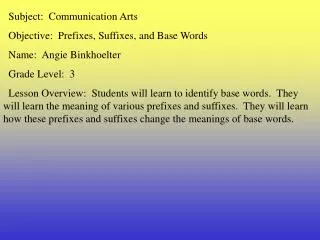 Subject: Communication Arts Objective: Prefixes, Suffixes, and Base Words