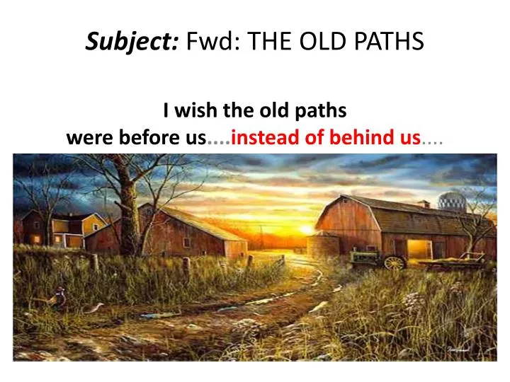 subject fwd the old paths