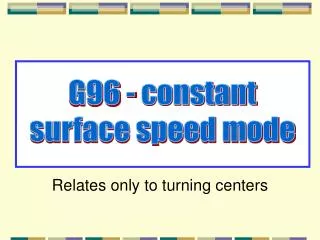 G96 - constant surface speed mode