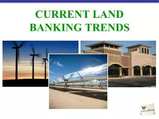 CURRENT LAND BANKING TRENDS
