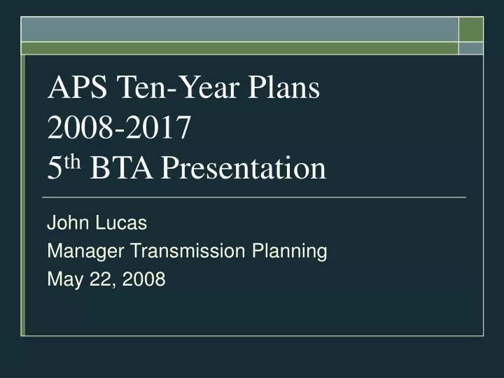 aps ten year plans 2008 2017 5 th bta presentation