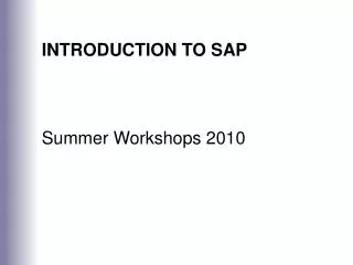 INTRODUCTION TO SAP Summer Workshops 2010