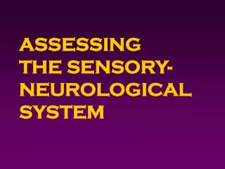 ASSESSING THE SENSORY-NEUROLOGICAL SYSTEM