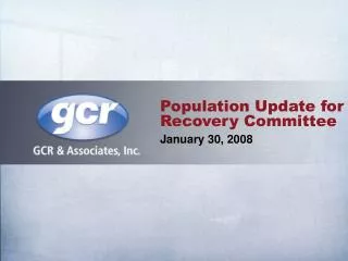 Population Update for Recovery Committee January 30, 2008