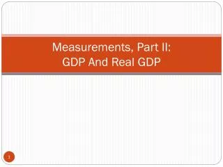 Measurements, Part II: GDP And Real GDP
