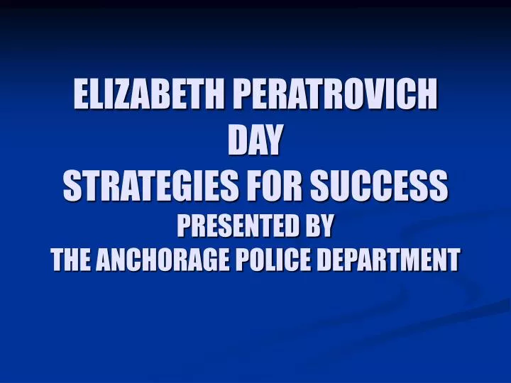elizabeth peratrovich day strategies for success presented by the anchorage police department