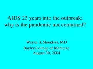AIDS 23 years into the outbreak; why is the pandemic not contained?