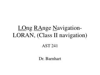 LO ng RA nge N avigation- LORAN, (Class II navigation)