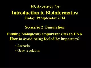 Welcome to Introduction to Bioinformatics Friday, 19 September 2014