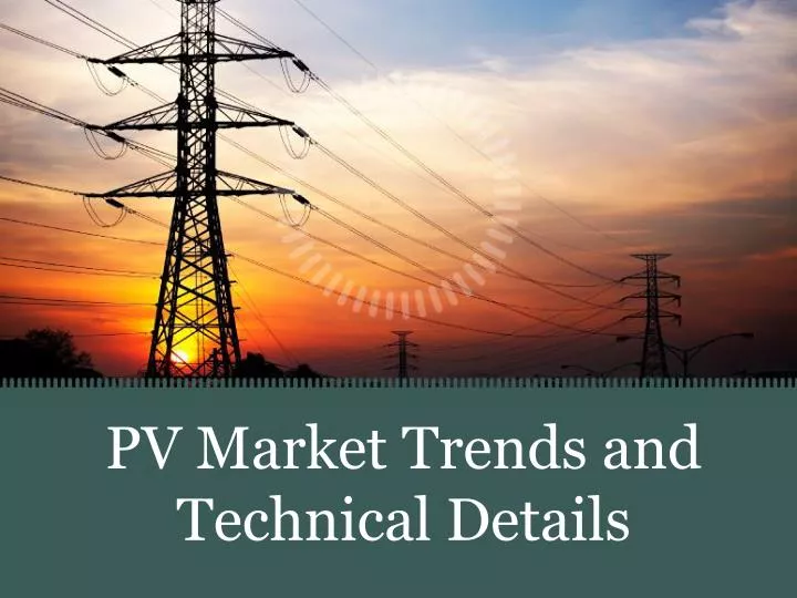pv market trends and technical details