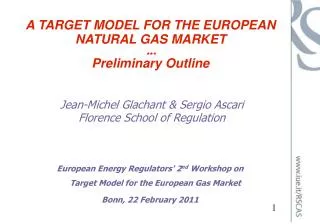 A TARGET MODEL FOR THE EUROPEAN NATURAL GAS MARKET *** Preliminary Outline