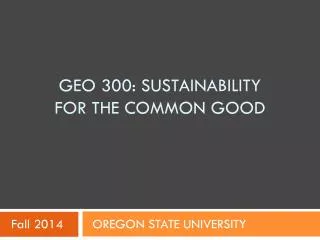 Geo 300: Sustainability for the Common Good