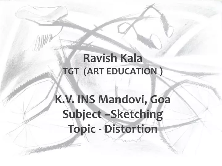 ravish kala tgt art education k v ins mandovi goa subject sketching topic distortion