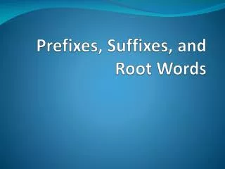 Prefixes, Suffixes, and Root Words