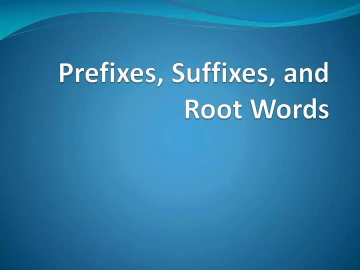 prefixes suffixes and root words