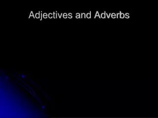 Adjectives and Adverbs