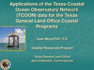 Juan Moya PhD., P.G. Coastal Resources Program Texas General Land Office