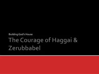The Courage of Haggai &amp; Zerubbabel