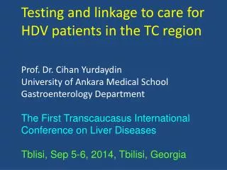 Testing and linkage to care for HDV patients in the TC region Prof. Dr. Cihan Yurdaydin