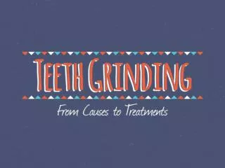 Teeth Grinding - From Causes to Treatments