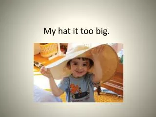 my hat it too big