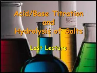 Acid/Base Titration and Hydrolysis of Salts