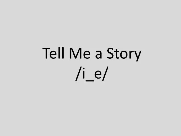 tell me a story i e
